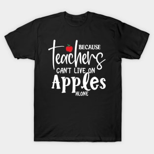 Teachers can't live on apples alone T-Shirt